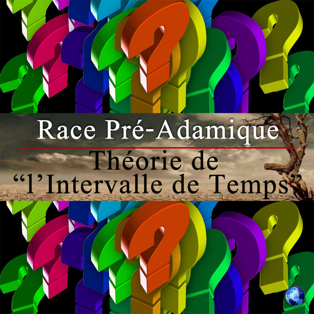 Race Pré-Adamique / Théorie de « l&rsquo;Intervalle de Temps »