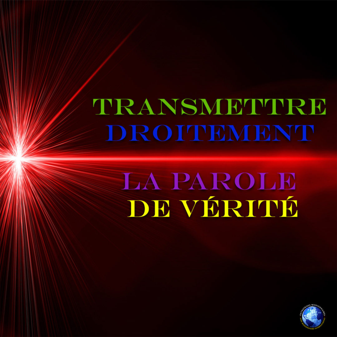 Transmettre Droitement la Parole de Vérité