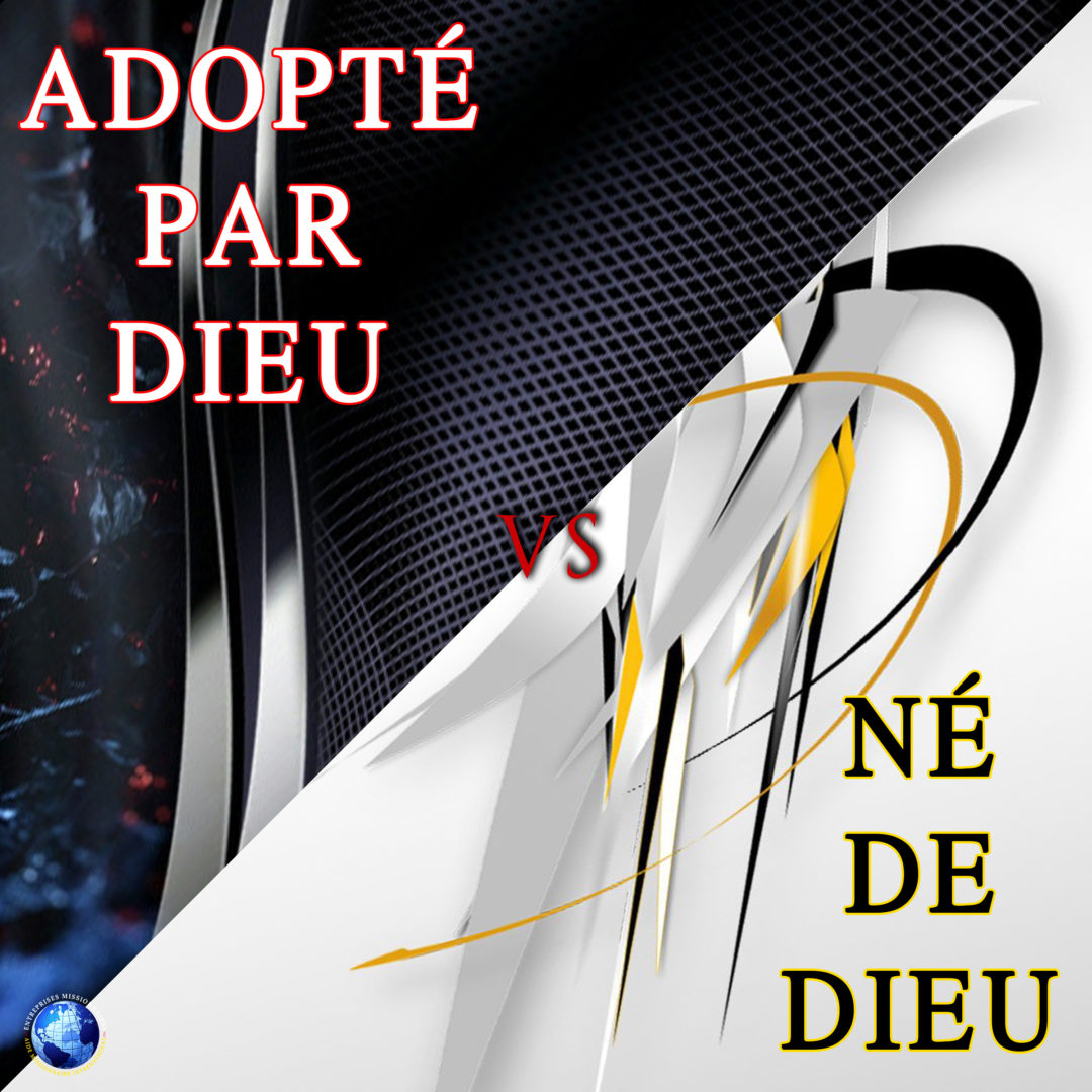Adopté Par Dieu vs Né De Dieu