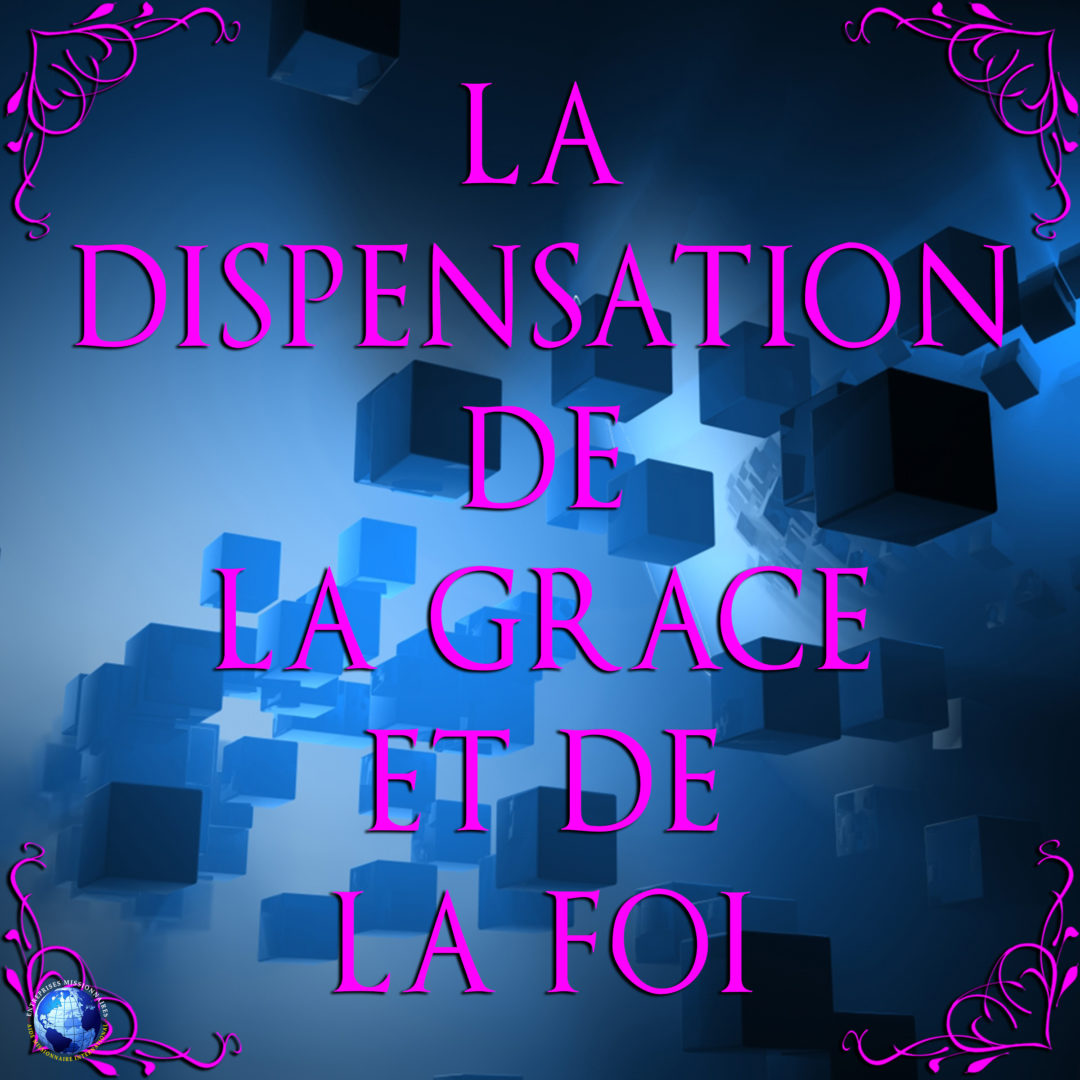 La Dispensation de La Grace et de La Foi