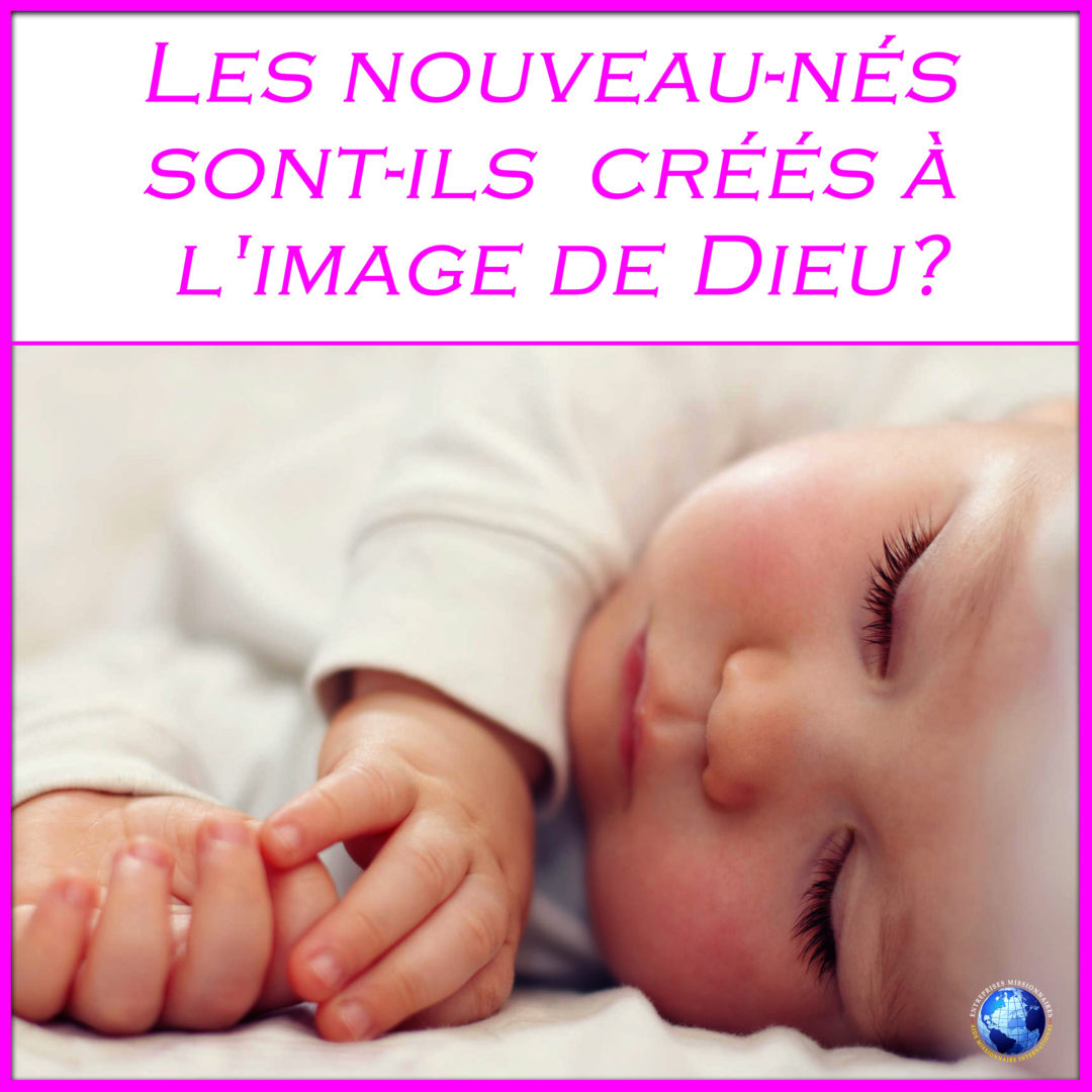 Les nouveau-nés  sont-ils  créés à  l&rsquo;image de Dieu?